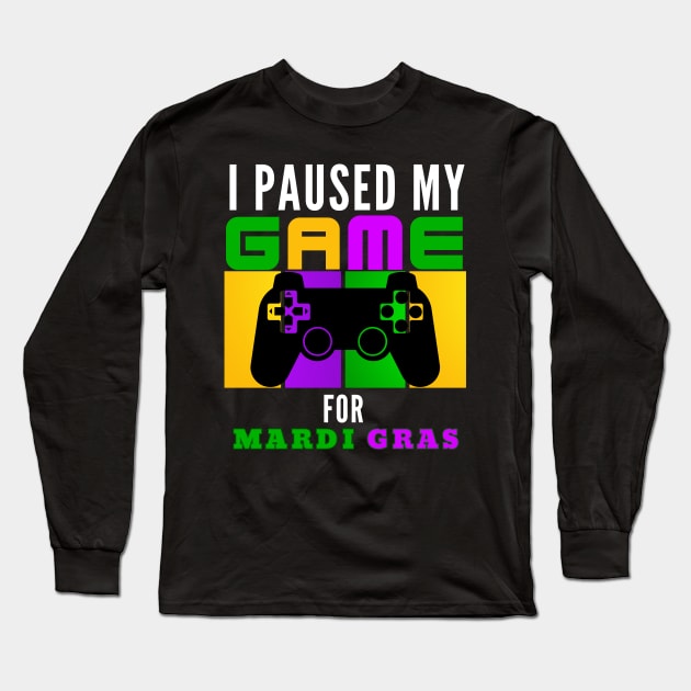 I Paused My Game For Mardi Gras Video Game Mardi Gras Long Sleeve T-Shirt by Figurely creative